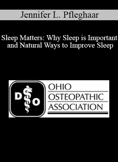Purchuse Jennifer L. Pfleghaar - Sleep Matters: Why Sleep is Important and Natural Ways to Improve Sleep course at here with price $40 $10.