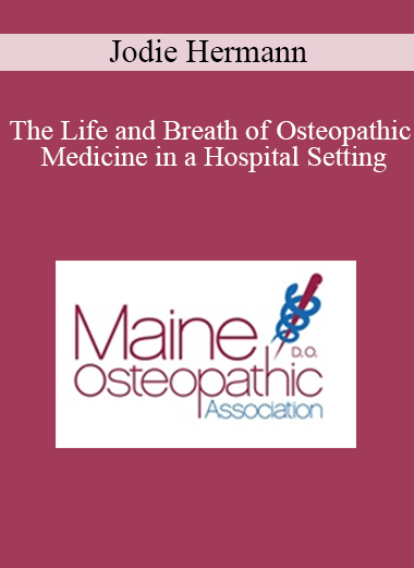 Purchuse Jodie Hermann - The Life and Breath of Osteopathic Medicine in a Hospital Setting course at here with price $40 $10.