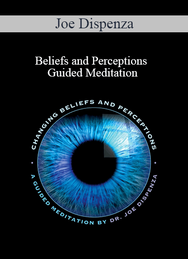 Purchuse Joe Dispenza - Beliefs and Perceptions Guided Meditation course at here with price $25 $10.
