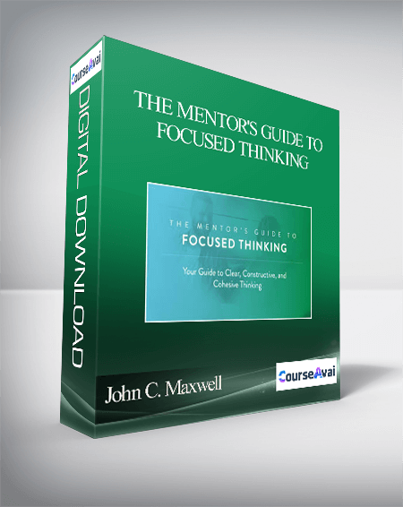 Purchuse John C. Maxwell – THE MENTOR'S GUIDE TO FOCUSED THINKING course at here with price $79 $26.