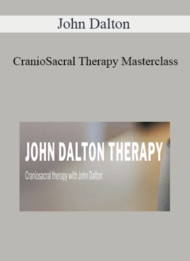 Purchuse John Dalton - CranioSacral Therapy Masterclass course at here with price $115 $34.