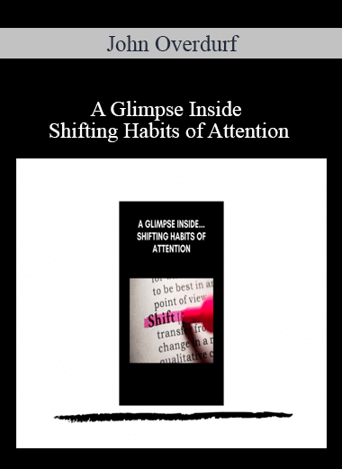 Purchuse John Overdurf - A Glimpse Inside Shifting Habits of Attention course at here with price $139 $51.