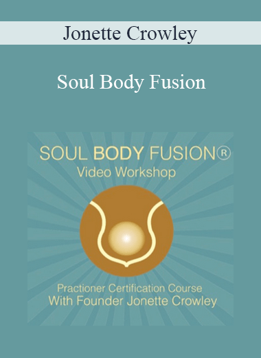 Purchuse Jonette Crowley - Soul Body Fusion course at here with price $233 $55.