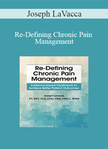 Purchuse Joseph LaVacca - Re-Defining Chronic Pain Management: Evidence-based Treatments to Achieve Better Patient Outcomes course at here with price $219.99 $41.