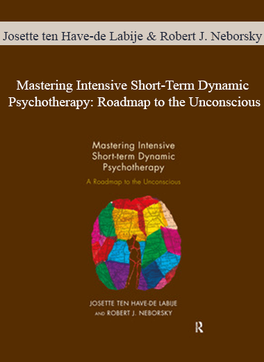 Purchuse Josette ten Have-de Labije & Robert J. Neborsky - Mastering Intensive Short-Term Dynamic Psychotherapy: Roadmap to the Unconscious course at here with price $36 $13.