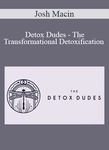 Purchuse Josh Macin - Detox Dudes - The Transformational Detoxification Masterclass ( 2019 ) course at here with price $197 $47.