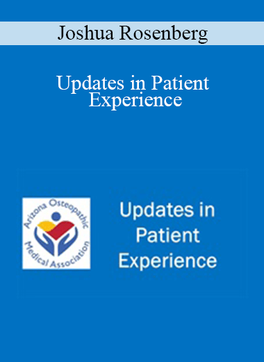 Purchuse Joshua Rosenberg - Updates in Patient Experience course at here with price $30 $9.