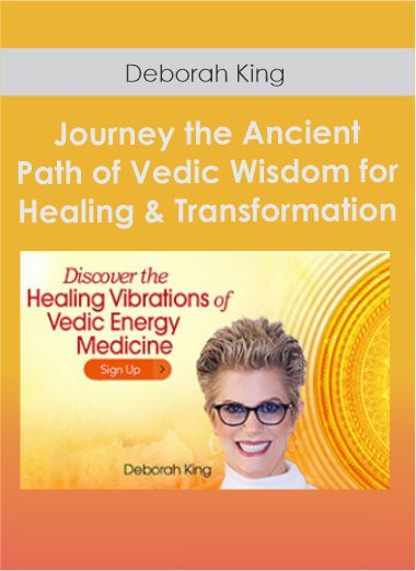 Purchuse Journey the Ancient Path of Vedic Wisdom for Healing & Transformation With Deborah King course at here with price $197 $37.