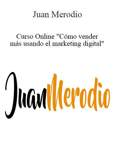Purchuse Juan Merodio - Curso Online "Cómo vender más usando el marketing digital" course at here with price $712 $135.