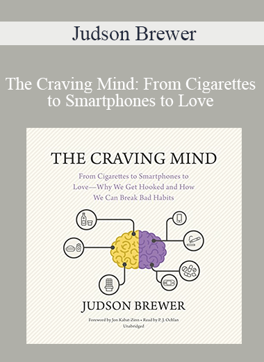 Purchuse Judson Brewer - The Craving Mind: From Cigarettes to Smartphones to Love - Why We Get Hooked and How We Can Break Bad Habits course at here with price $24.47 $10.