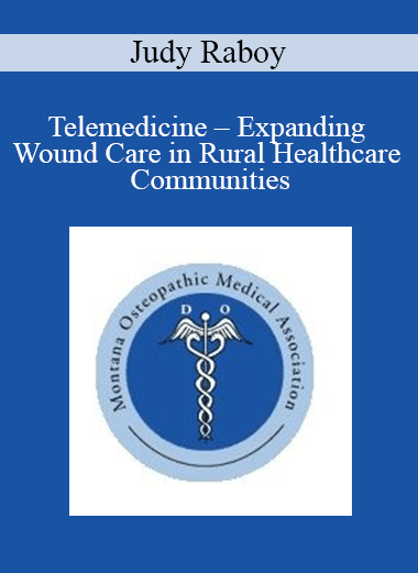 Purchuse Judy Raboy - Telemedicine - Expanding Wound Care in Rural Healthcare Communities course at here with price $30 $9.