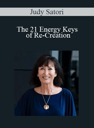 Purchuse Judy Satori - The 21 Energy Keys of Re-Creation course at here with price $35 $14.