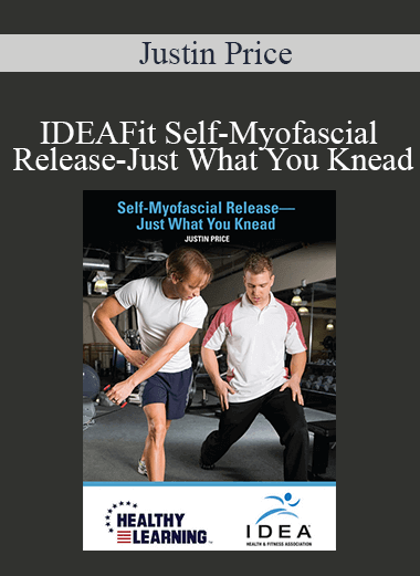 Purchuse Justin Price - IDEAFit Self-Myofascial Release-Just What You Knead course at here with price $27.5 $10.