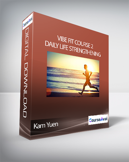 Purchuse Kam Yuen - ViBE FiT Course 2: Daily Life Strengthening course at here with price $497 $92.