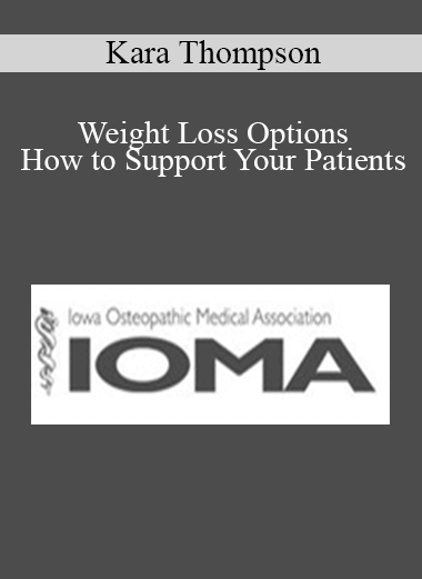 Purchuse Kara Thompson - Weight Loss Options - How to Support Your Patients course at here with price $30 $9.