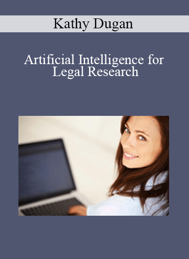 Purchuse Kathy Dugan - Artificial Intelligence for Legal Research course at here with price $45 $10.