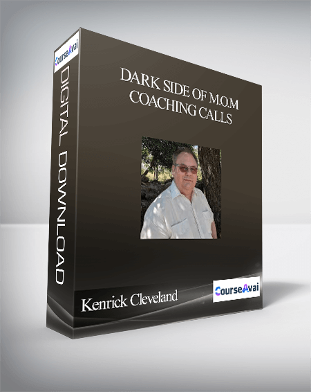 Purchuse Kenrick Cleveland - Dark Side of M.O.M Coaching Calls course at here with price $40 $38.