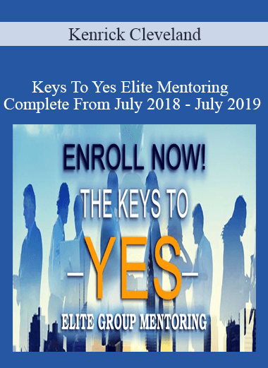 Purchuse Kenrick Cleveland - Keys To Yes Elite Mentoring Complete From July 2018 - July 2019 course at here with price $997 $116.
