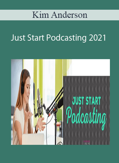 Purchuse Kim Anderson – Just Start Podcasting 2021 course at here with price $97 $37.