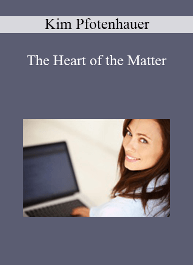Purchuse Kim Pfotenhauer - The Heart of the Matter course at here with price $30 $9.