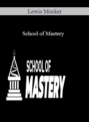 Purchuse Lewis Mocker – School of Mastery course at here with price $100 $15.