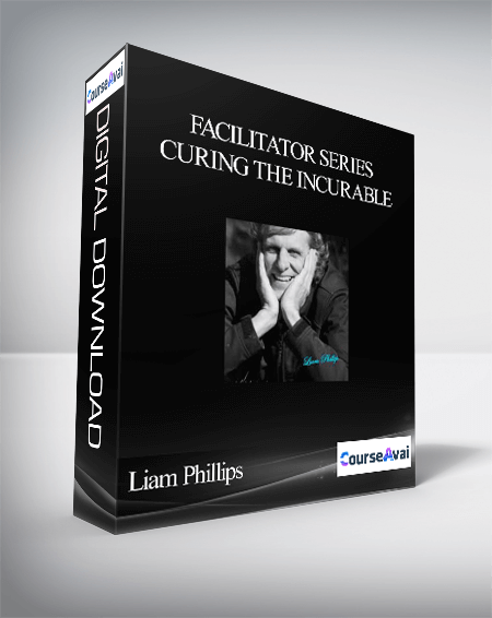 Purchuse Liam Phillips - Facilitator Series - Curing The Incurable course at here with price $20 $8.