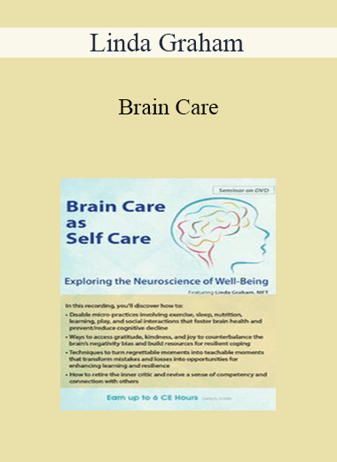 Purchuse Linda Graham - Brain Care: Applying the Neuroscience of Well-Being to Help Clients course at here with price $179.99 $33.