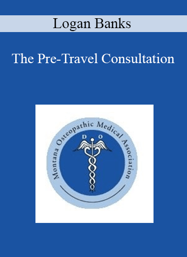 Purchuse Logan Banks - The Pre-Travel Consultation course at here with price $20 $5.