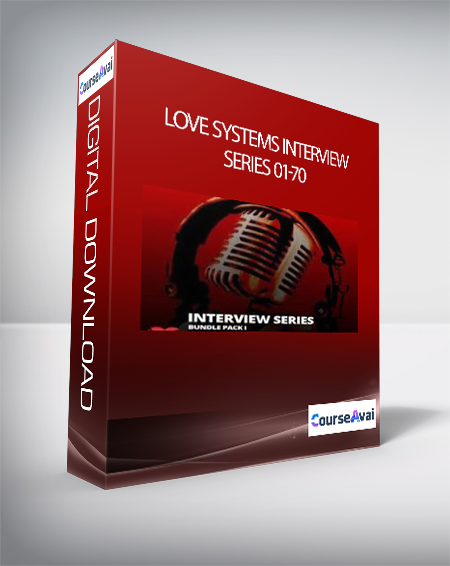 Purchuse Love Systems Interview Series 01-70 course at here with price $370 $59.