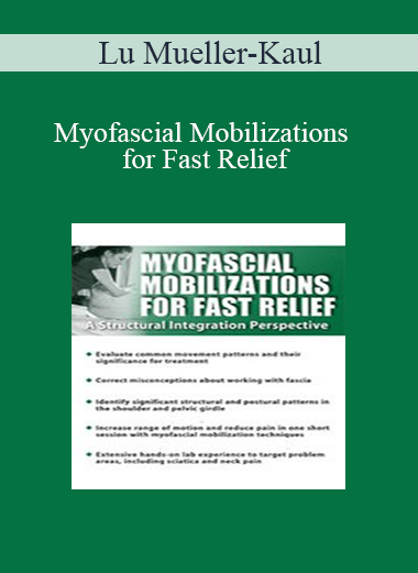 Purchuse Lu Mueller-Kaul - Myofascial Mobilizations for Fast Relief: A Structural Integration Perspective course at here with price $219.99 $41.