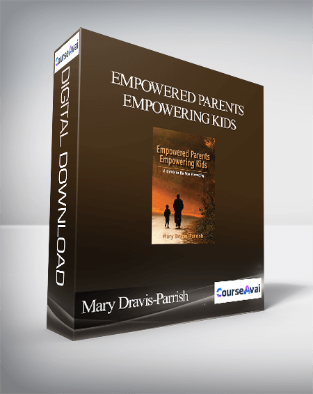 Purchuse Mary Dravis-Parrish - Empowered Parents Empowering Kids course at here with price $25 $10.