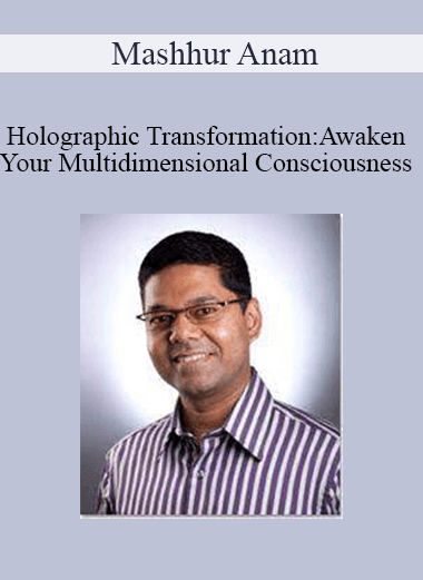 Purchuse Mashhur Anam - Holographic Transformation:Awaken Your Multidimensional Consciousness course at here with price $97 $28.