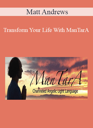 Purchuse Matt Andrews - Transform Your Life With ManTarA course at here with price $99 $35.