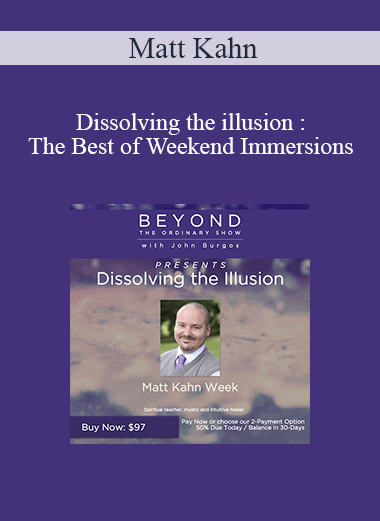 Purchuse Matt Kahn - Dissolving the illusion : The Best of Weekend Immersions course at here with price $97 $28.