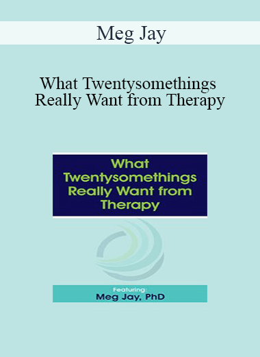 Purchuse Meg Jay - What Twentysomethings Really Want from Therapy course at here with price $59.99 $13.