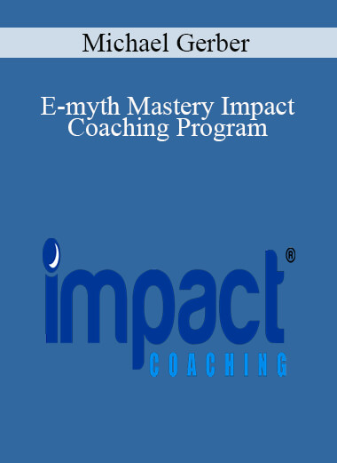 Purchuse Michael Gerber – E-myth Mastery Impact Coaching Program course at here with price $295 $30.
