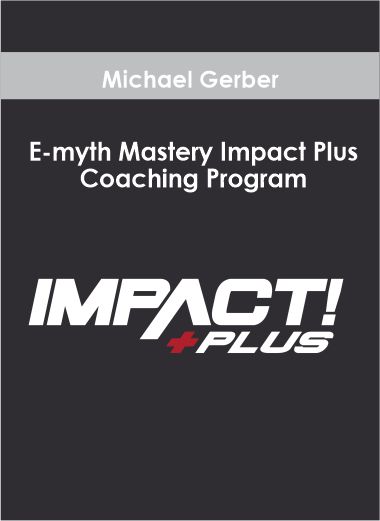 Purchuse Michael Gerber – E-myth Mastery Impact Plus Coaching Program course at here with price $195 $39.