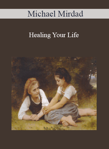 Purchuse Michael Mirdad - Healing Your Life course at here with price $15 $10.