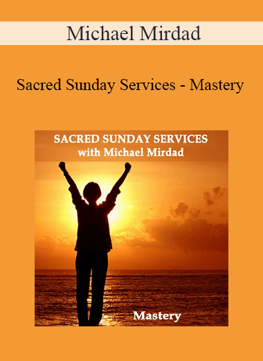 Purchuse Michael Mirdad - Sacred Sunday Services - Mastery course at here with price $20 $10.