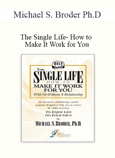 Purchuse Michael S. Broder Ph.D - The Single Life- How to Make It Work for You course at here with price $12 $10.