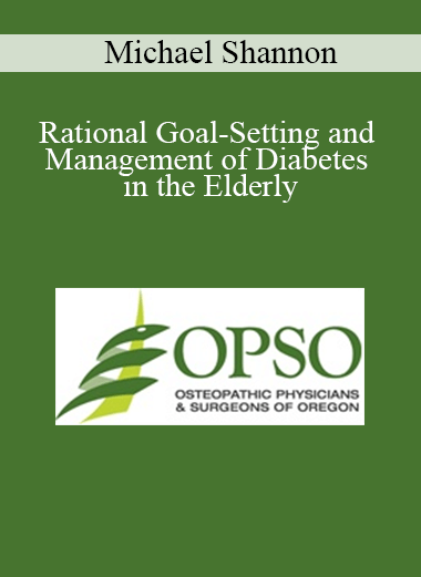 Purchuse Michael Shannon - Rational Goal-Setting and Management of Diabetes in the Elderly course at here with price $35 $9.