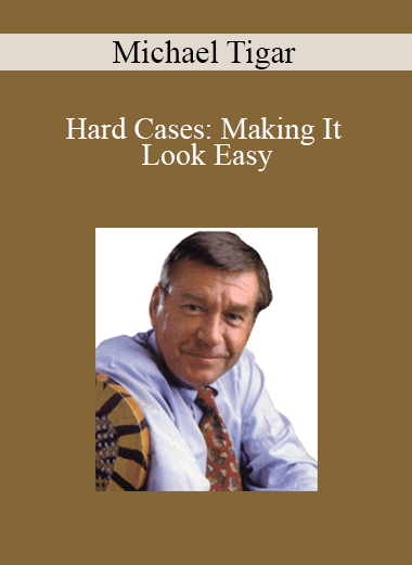 Purchuse Michael Tigar - Hard Cases: Making It Look Easy course at here with price $150 $28.