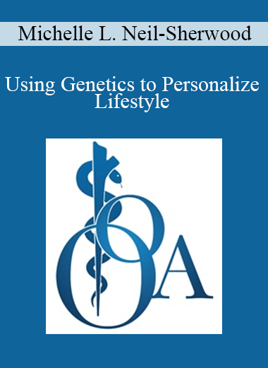 Purchuse Michelle L. Neil-Sherwood - Using Genetics to Personalize Lifestyle course at here with price $50 $11.