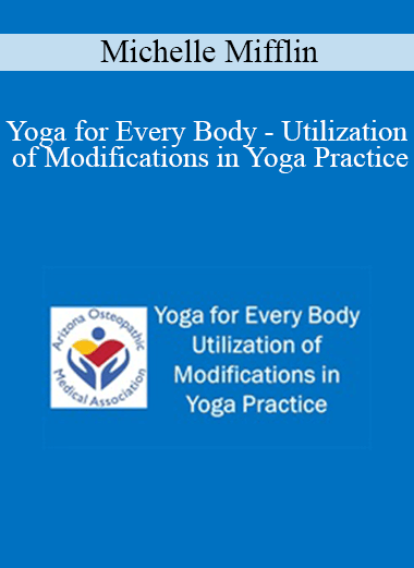 Purchuse Michelle Mifflin - Yoga for Every Body - Utilization of Modifications in Yoga Practice course at here with price $30 $9.
