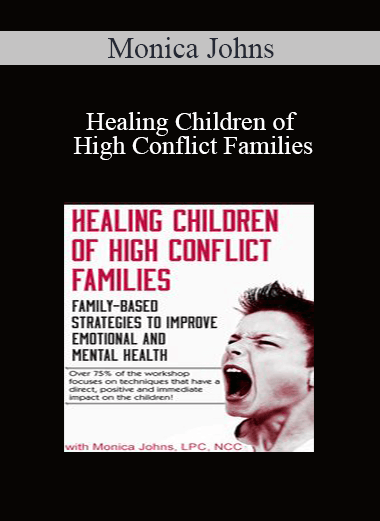 Purchuse Monica Johns - Healing Children of High Conflict Families: Family-Based Strategies to Improve Emotional and Mental Health course at here with price $219.99 $41.