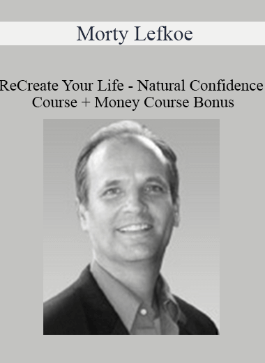 Purchuse Morty Lefkoe – ReCreate Your Life – Natural Confidence Course + Money Course Bonus course at here with price $26 $19.