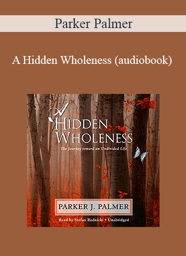 Purchuse Parker Palmer - A Hidden Wholeness (audiobook) course at here with price $24.47 $10.