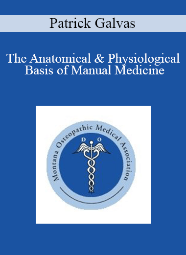Purchuse Patrick Galvas - The Anatomical & Physiological Basis of Manual Medicine course at here with price $30 $9.