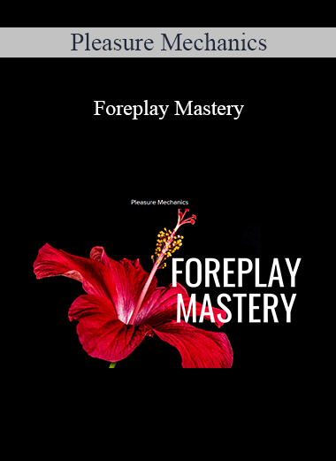 Purchuse Pleasure Mechanics - Foreplay Mastery course at here with price $197 $47.
