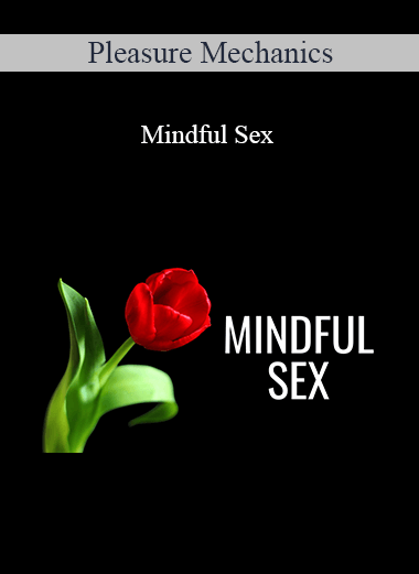 Purchuse Pleasure Mechanics - Mindful Sex course at here with price $147 $34.
